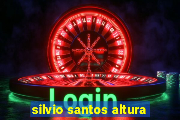 silvio santos altura